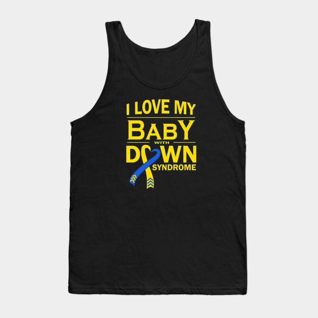 I Love My Baby with Down Syndrome Tank Top by A Down Syndrome Life